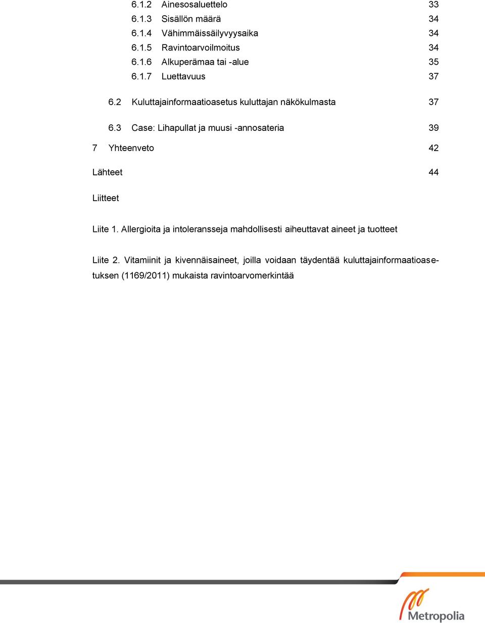 3 Case: Lihapullat ja muusi -annosateria 39 7 Yhteenveto 42 Lähteet 44 Liitteet Liite 1.