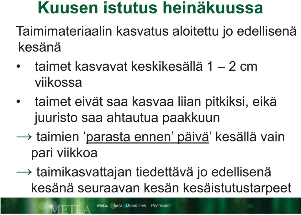 eikä juuristo saa ahtautua paakkuun taimien parasta ennen päivä kesällä vain pari