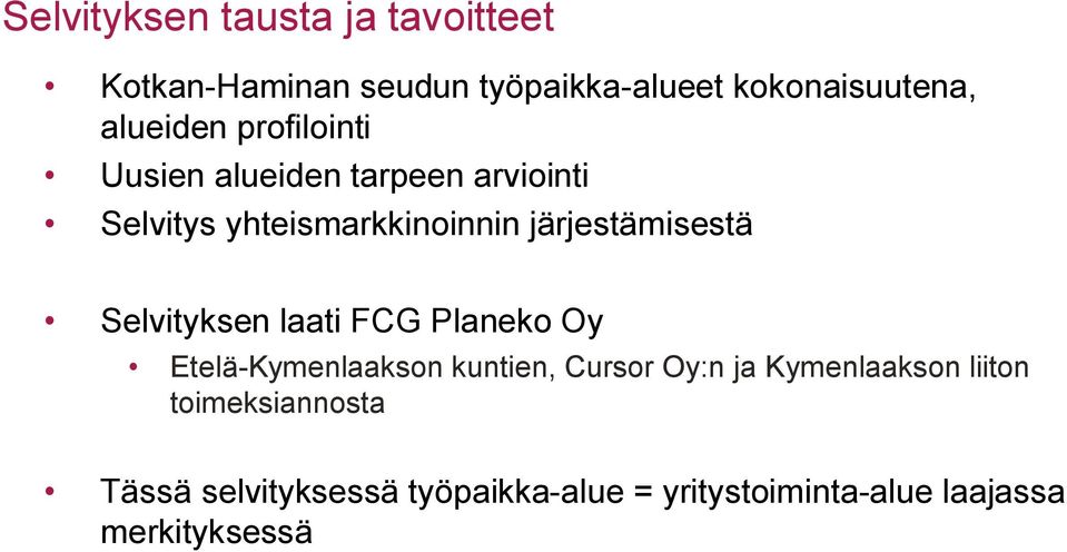 järjestämisestä Selvityksen laati FCG Planeko Oy Etelä Kymenlaakson kuntien, Cursor Oy:n ja