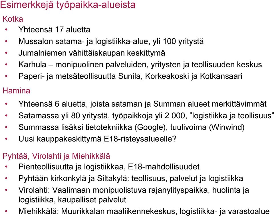 2 000, logistiikka ja teollisuus Summassa lisäksi tietotekniikka (Google), tuulivoima (Winwind) Uusi kauppakeskittymä E18 risteysalueelle?