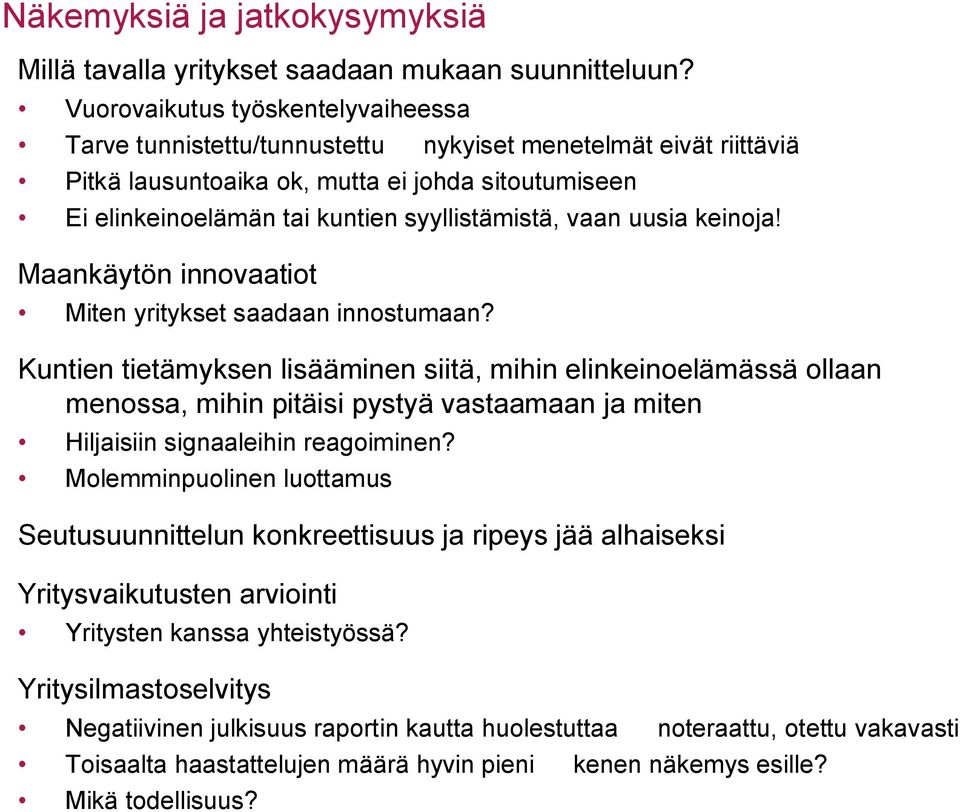 vaan uusia keinoja! Maankäytön innovaatiot Miten yritykset saadaan innostumaan?