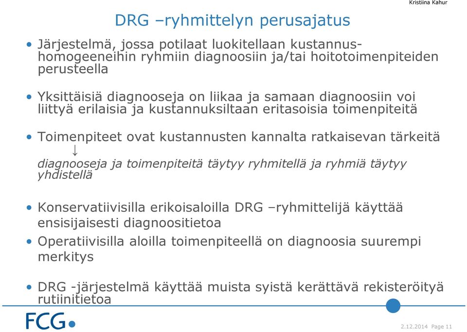 tärkeitä diagnooseja ja toimenpiteitä täytyy ryhmitellä ja ryhmiä täytyy yhdistellä Konservatiivisilla erikoisaloilla DRG ryhmittelijä käyttää ensisijaisesti