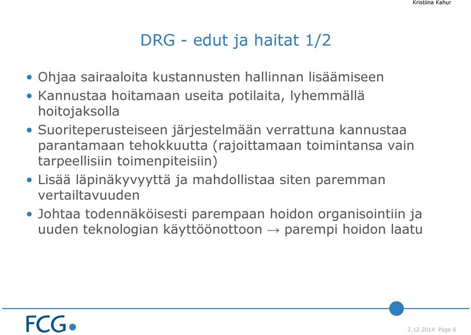 toimintansa vain tarpeellisiin toimenpiteisiin) Lisää läpinäkyvyyttä ja mahdollistaa siten paremman vertailtavuuden