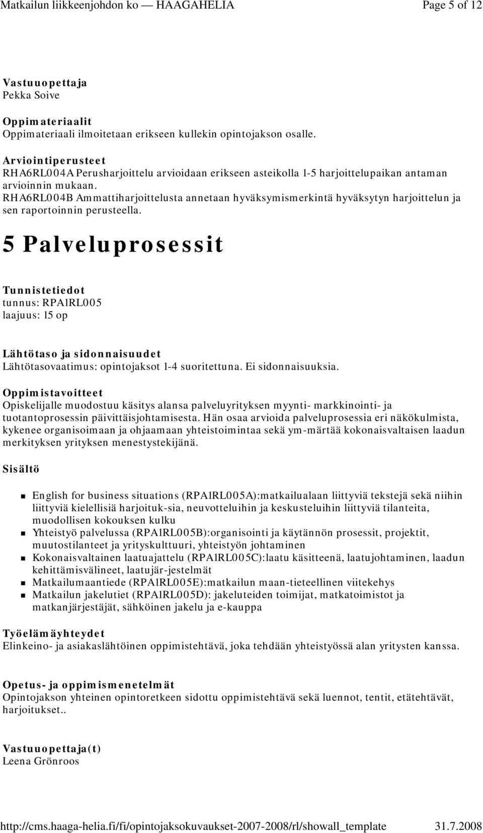 5 Palveluprosessit tunnus: RPA1RL005 Lähtötasovaatimus: opintojaksot 1-4 suoritettuna. Ei sidonnaisuuksia.