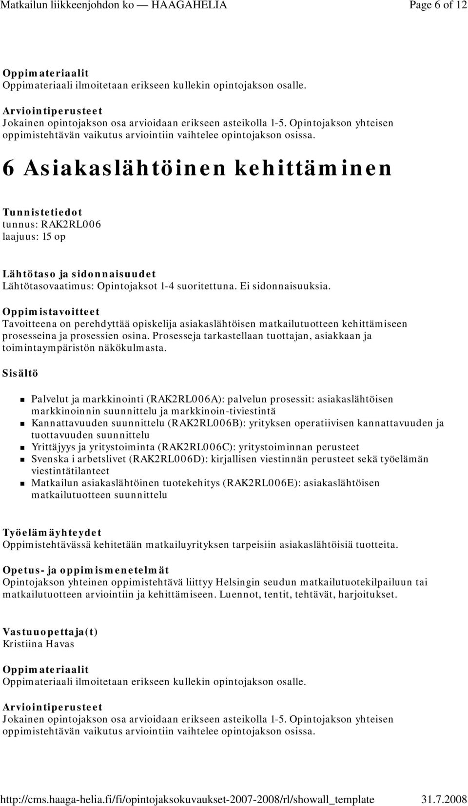 Palvelut ja markkinointi (RAK2RL006A): palvelun prosessit: asiakaslähtöisen markkinoinnin suunnittelu ja markkinoin-tiviestintä Kannattavuuden suunnittelu (RAK2RL006B): yrityksen operatiivisen