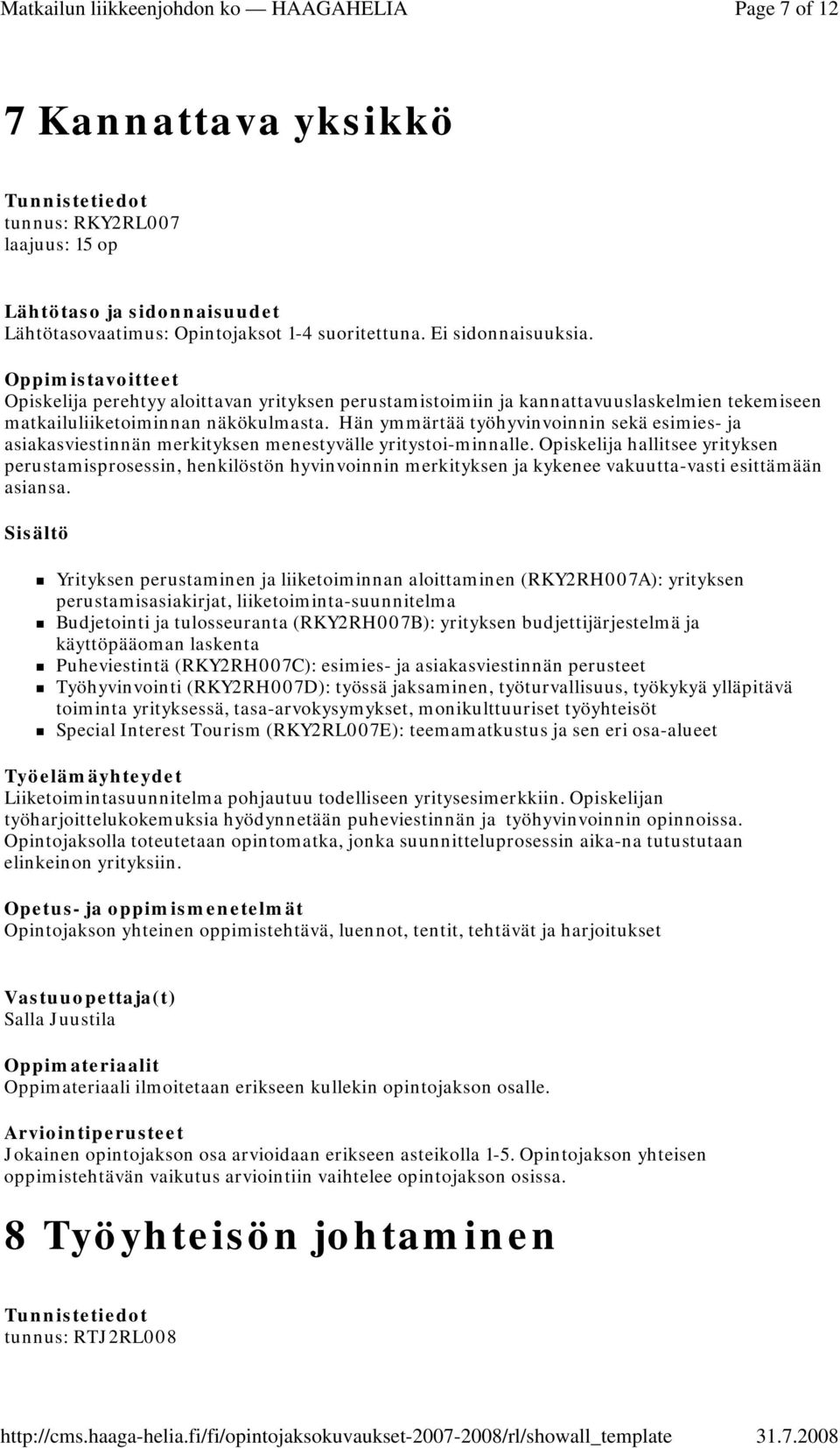 Hän ymmärtää työhyvinvoinnin sekä esimies- ja asiakasviestinnän merkityksen menestyvälle yritystoi-minnalle.