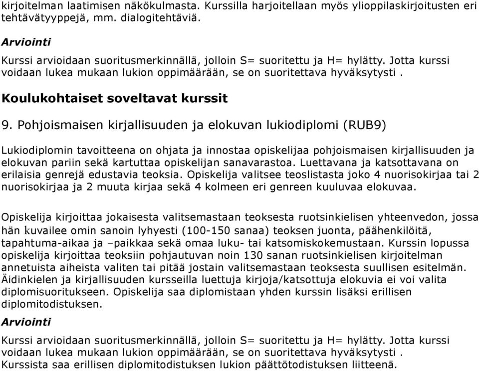 Pohjoismaisen kirjallisuuden ja elokuvan lukiodiplomi (RUB9) Lukiodiplomin tavoitteena on ohjata ja innostaa opiskelijaa pohjoismaisen kirjallisuuden ja elokuvan pariin sekä kartuttaa opiskelijan