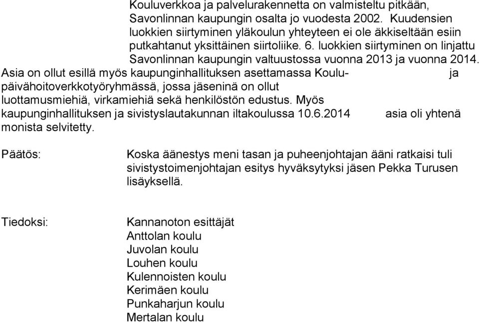 luokkien siirtyminen on linjattu Savonlinnan kaupungin valtuustossa vuonna 2013 ja vuonna 2014.