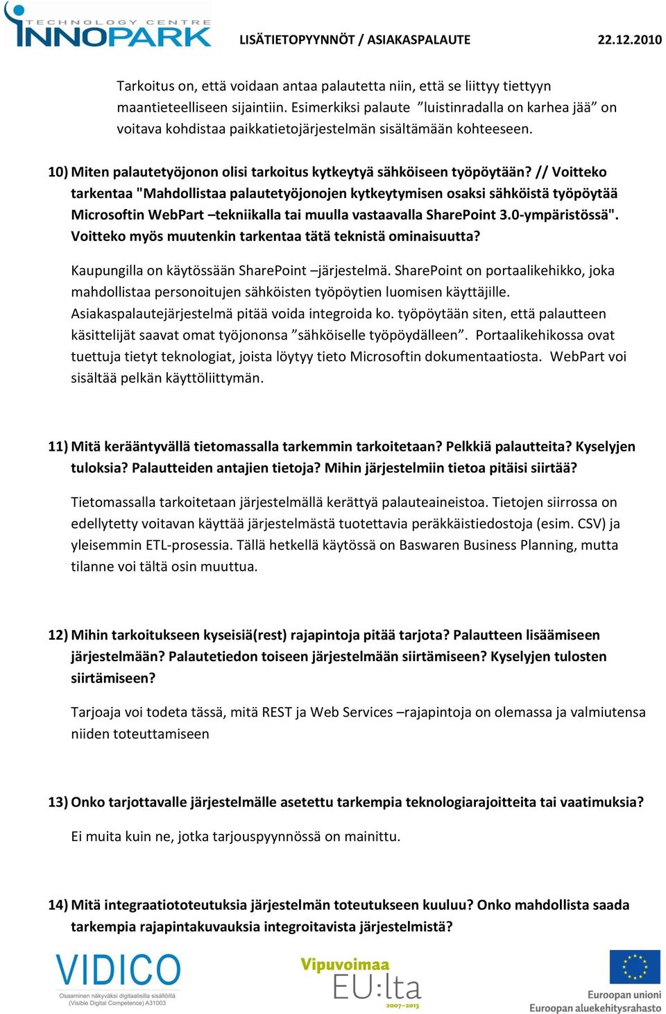 // Voitteko tarkentaa "Mahdollistaa palautetyöjonojen kytkeytymisen osaksi sähköistä työpöytää Microsoftin WebPart tekniikalla tai muulla vastaavalla SharePoint 3.0-ympäristössä".