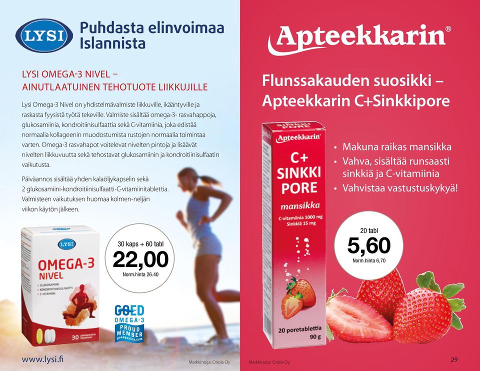 Omega-3 rasvahapot voitelevat nivelten pintoja ja lisäävät nivelten liikkuvuutta sekä tehostavat glukosamiinin ja kondroitiinisulfaatin vaikutusta.