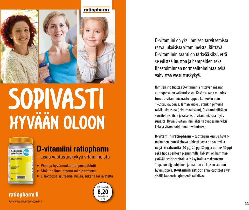 SOPIVASTI HYVÄÄN OLOON D-vitamiini ratiopharm Lisää vastustuskykyä vitamiineista Pieni ja hyvänmakuinen purutabletti Makuna lime, omena tai piparminttu Ei laktoosia, gluteenia, hiivaa, sokeria tai