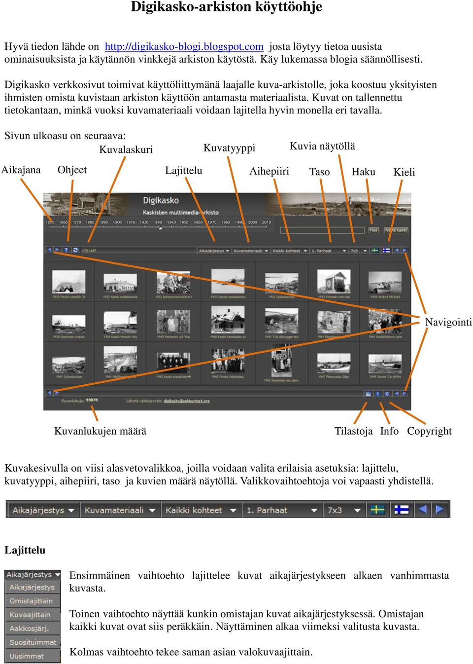 Digikasko verkkosivut toimivat käyttöliittymänä laajalle kuva-arkistolle, joka koostuu yksityisten ihmisten omista kuvistaan arkiston käyttöön antamasta materiaalista.