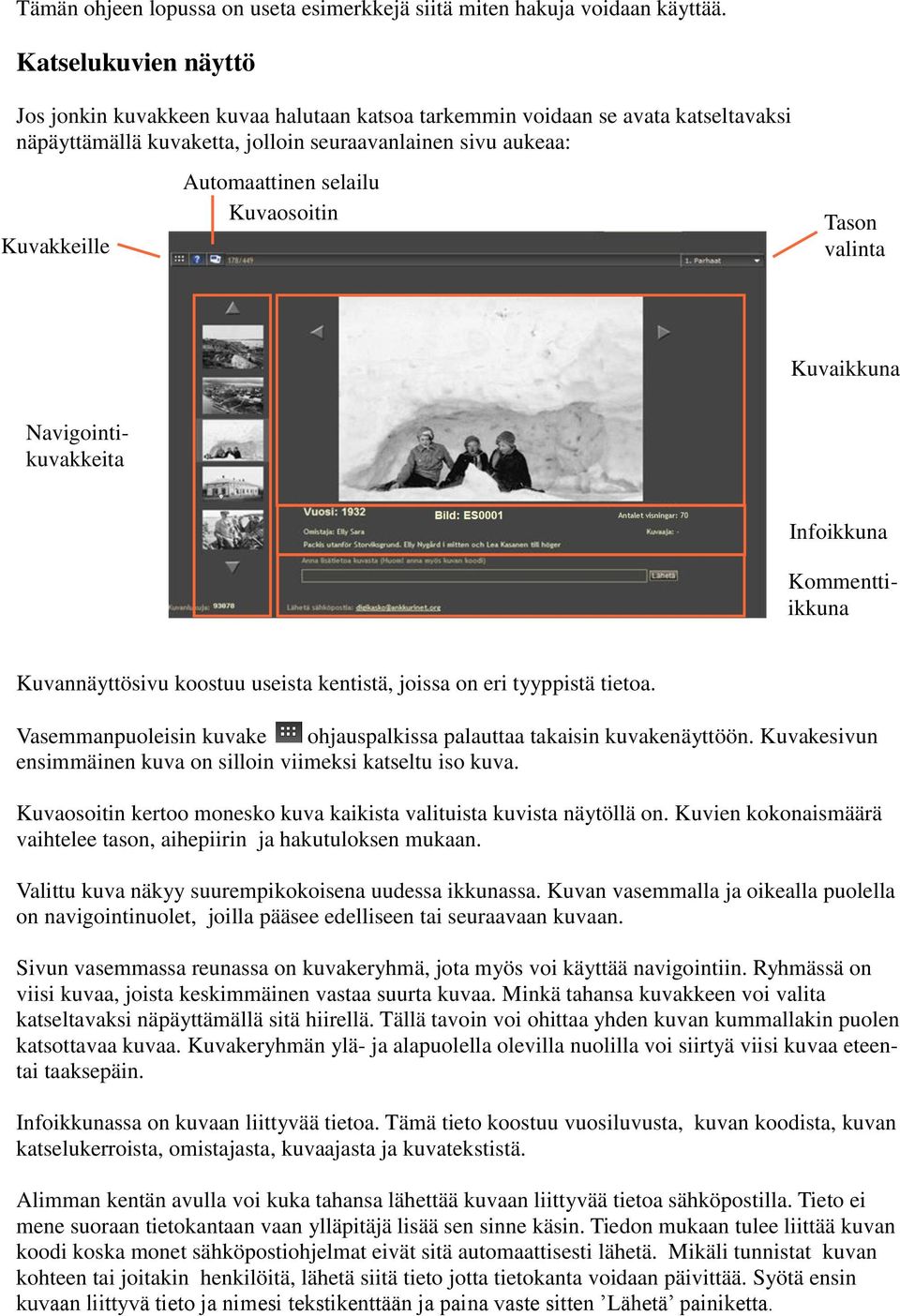 selailu Kuvaosoitin Tason valinta Kuvaikkuna Navigointikuvakkeita Infoikkuna Kommenttiikkuna Kuvannäyttösivu koostuu useista kentistä, joissa on eri tyyppistä tietoa.