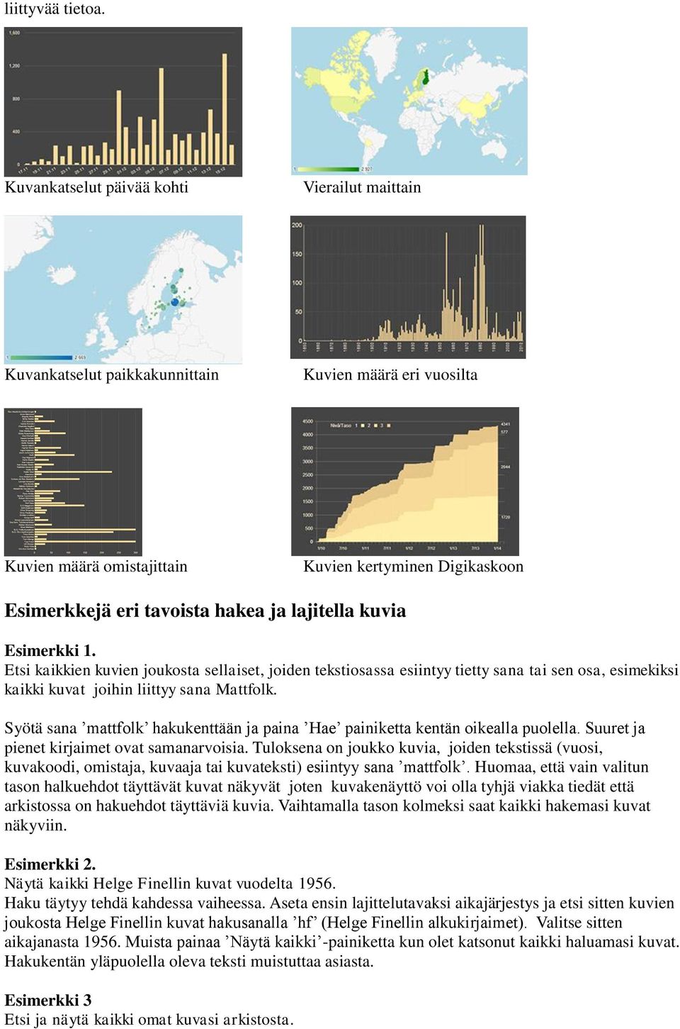 lajitella kuvia Esimerkki 1. Etsi kaikkien kuvien joukosta sellaiset, joiden tekstiosassa esiintyy tietty sana tai sen osa, esimekiksi kaikki kuvat joihin liittyy sana Mattfolk.