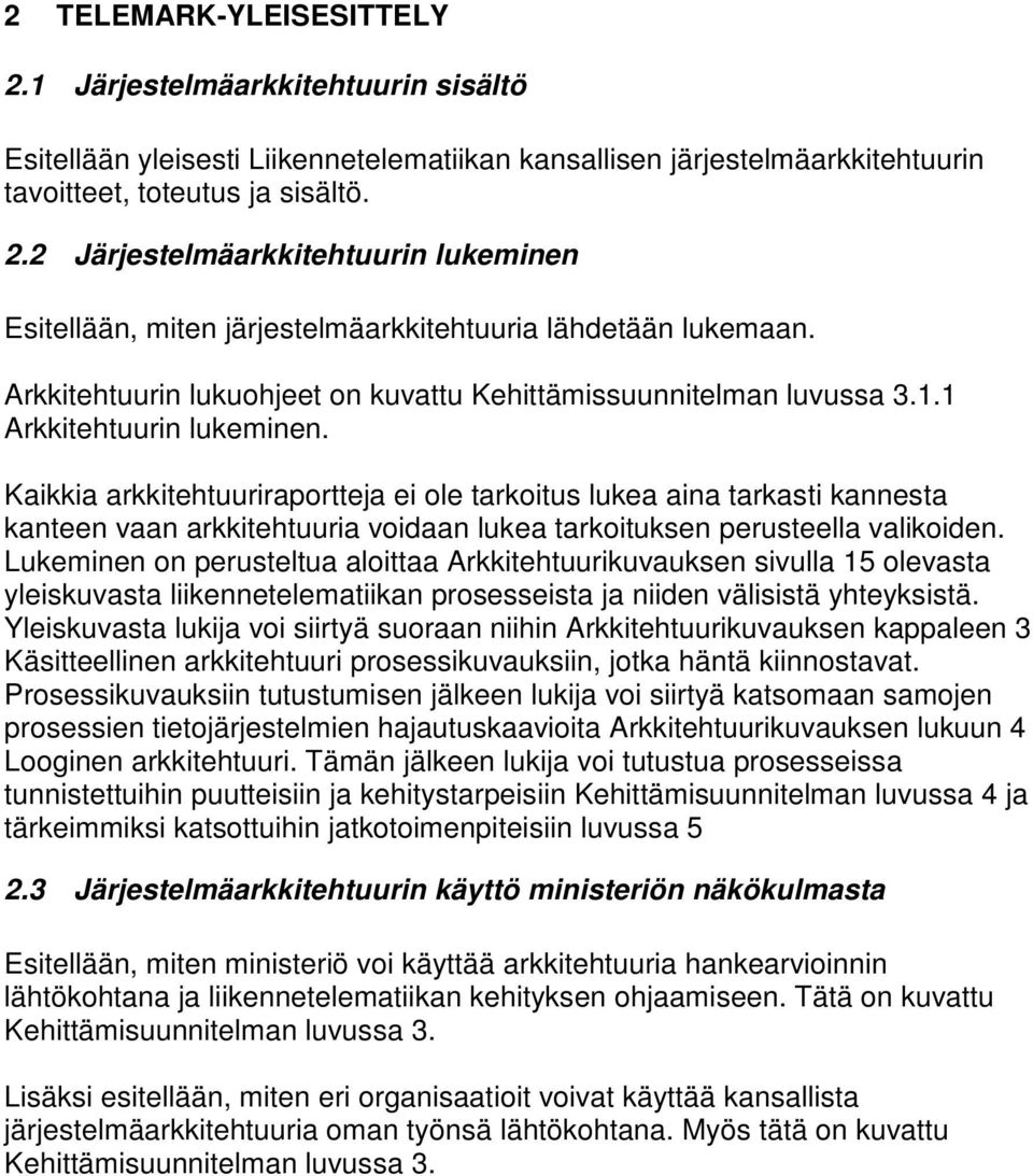 Kaikkia arkkitehtuuriraportteja ei ole tarkoitus lukea aina tarkasti kannesta kanteen vaan arkkitehtuuria voidaan lukea tarkoituksen perusteella valikoiden.