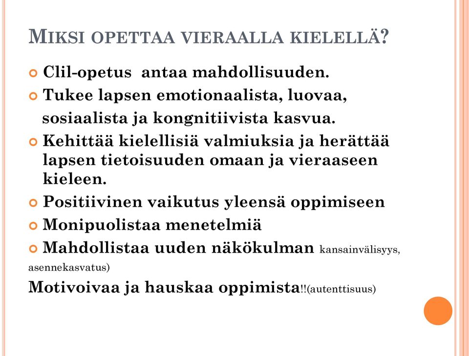 Kehittää kielellisiä valmiuksia ja herättää lapsen tietoisuuden omaan ja vieraaseen kieleen.