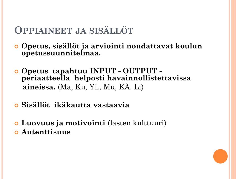 Opetus tapahtuu INPUT - OUTPUT - periaatteella helposti