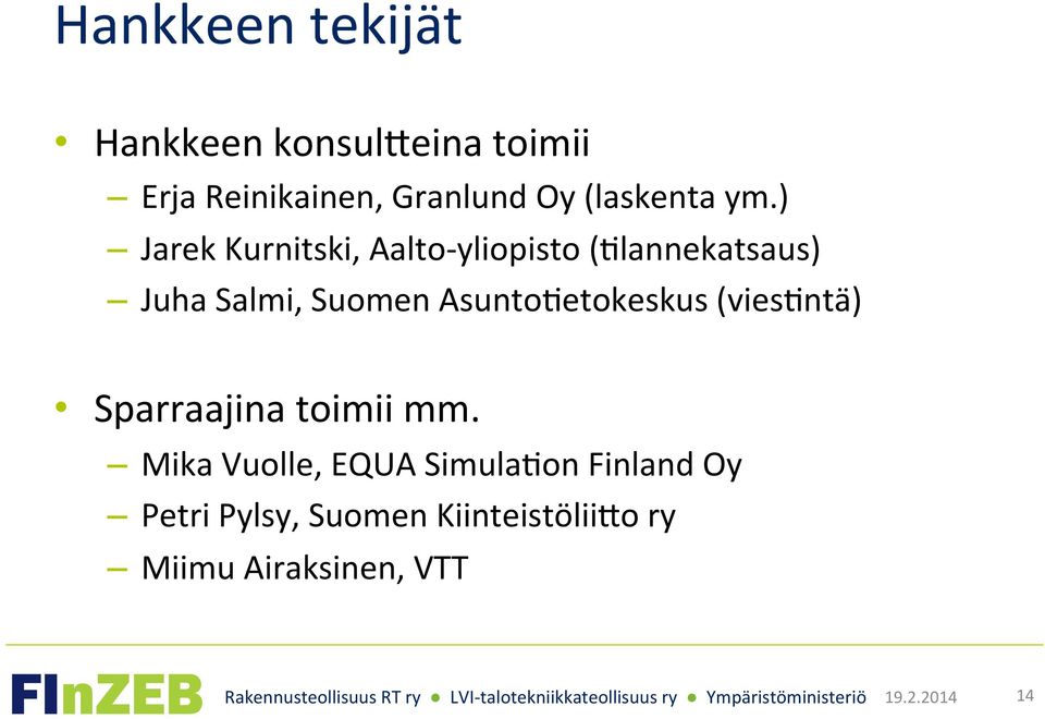 ) Jarek Kurnitski, Aalto- yliopisto (Glannekatsaus) Juha Salmi, Suomen