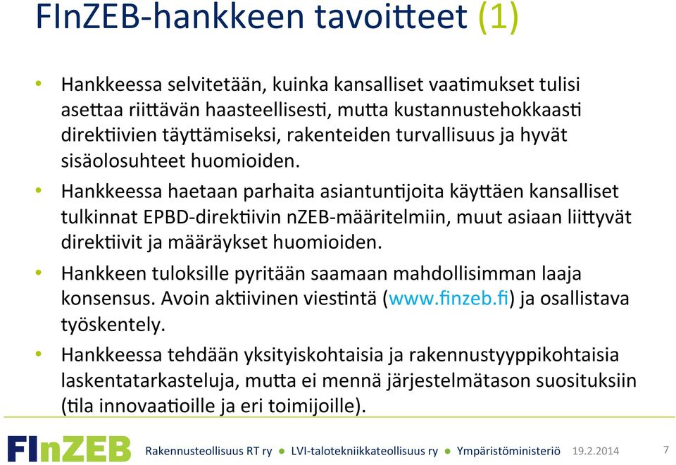 Hankkeessa haetaan parhaita asiantungjoita käybäen kansalliset tulkinnat EPBD- direkgivin nzeb- määritelmiin, muut asiaan liibyvät direkgivit ja määräykset huomioiden.