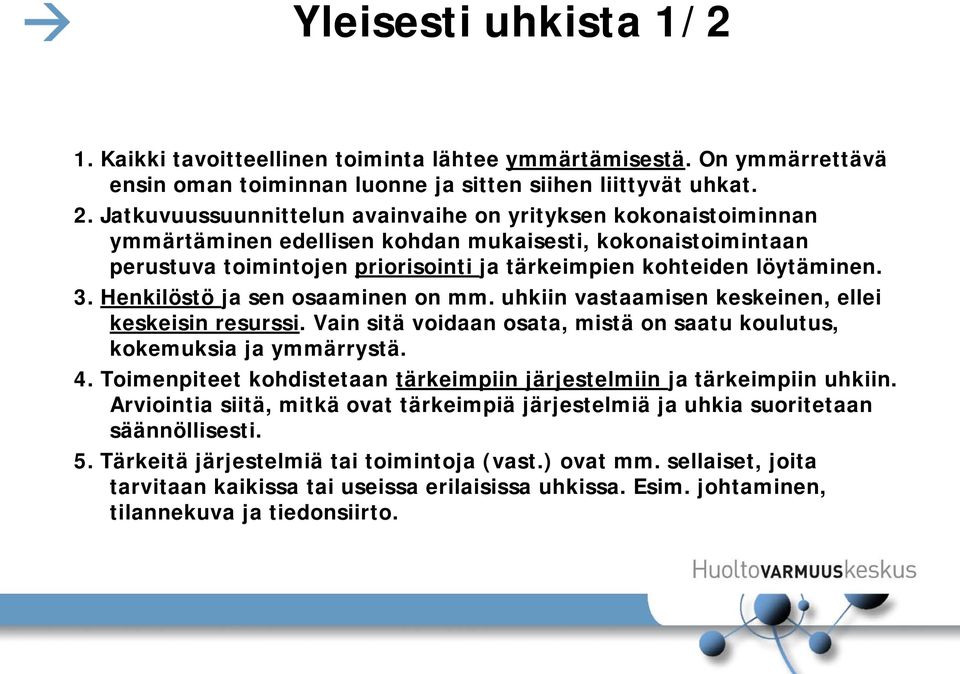 Henkilöstö ja sen osaaminen on mm. uhkiin vastaamisen keskeinen, ellei keskeisin resurssi. Vain sitä voidaan osata, mistä on saatu koulutus, kokemuksia ja ymmärrystä. 4.