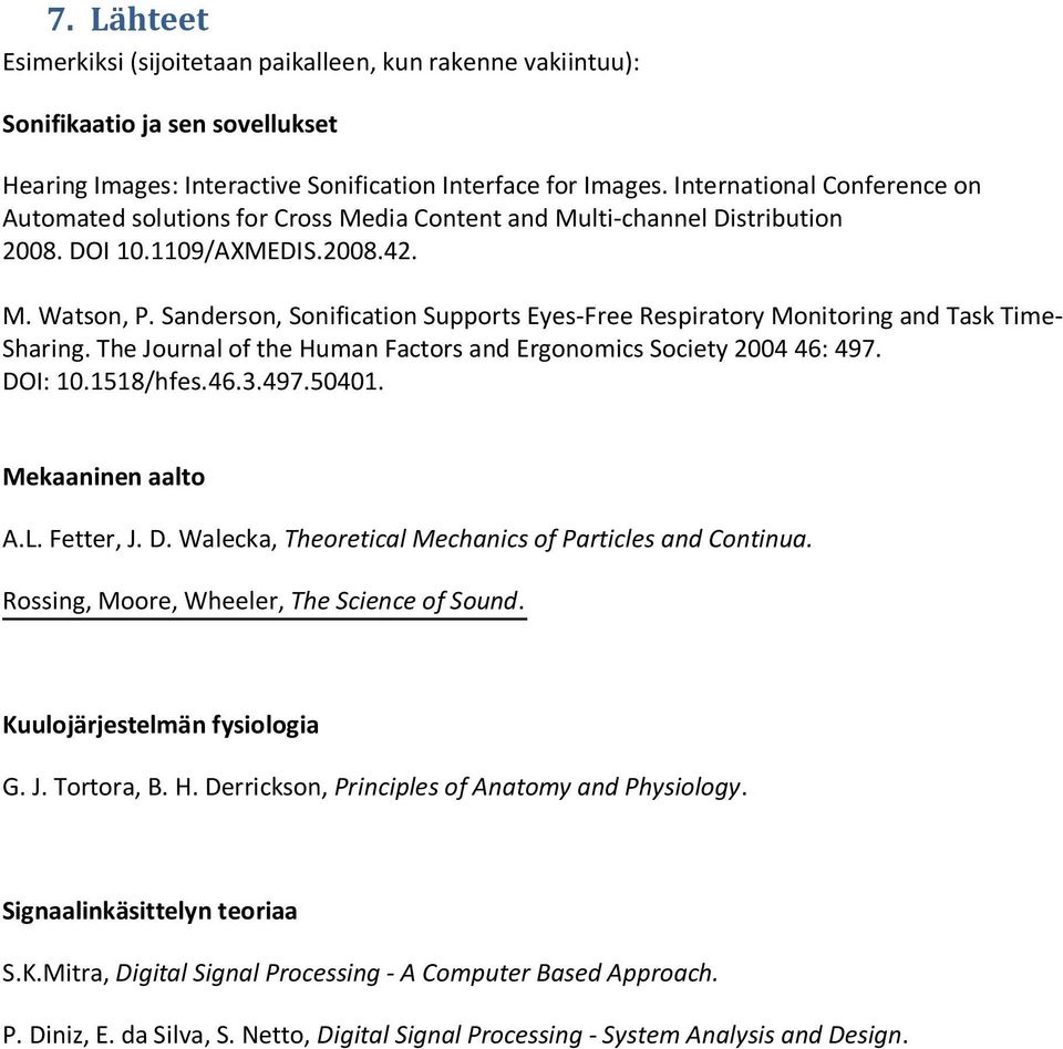 Sanderson, Sonification Supports Eyes-Free Respiratory Monitoring and Task Time- Sharing. The Journal of the Human Factors and Ergonomics Society 2004 46: 497. DOI: 10.1518/hfes.46.3.497.50401.