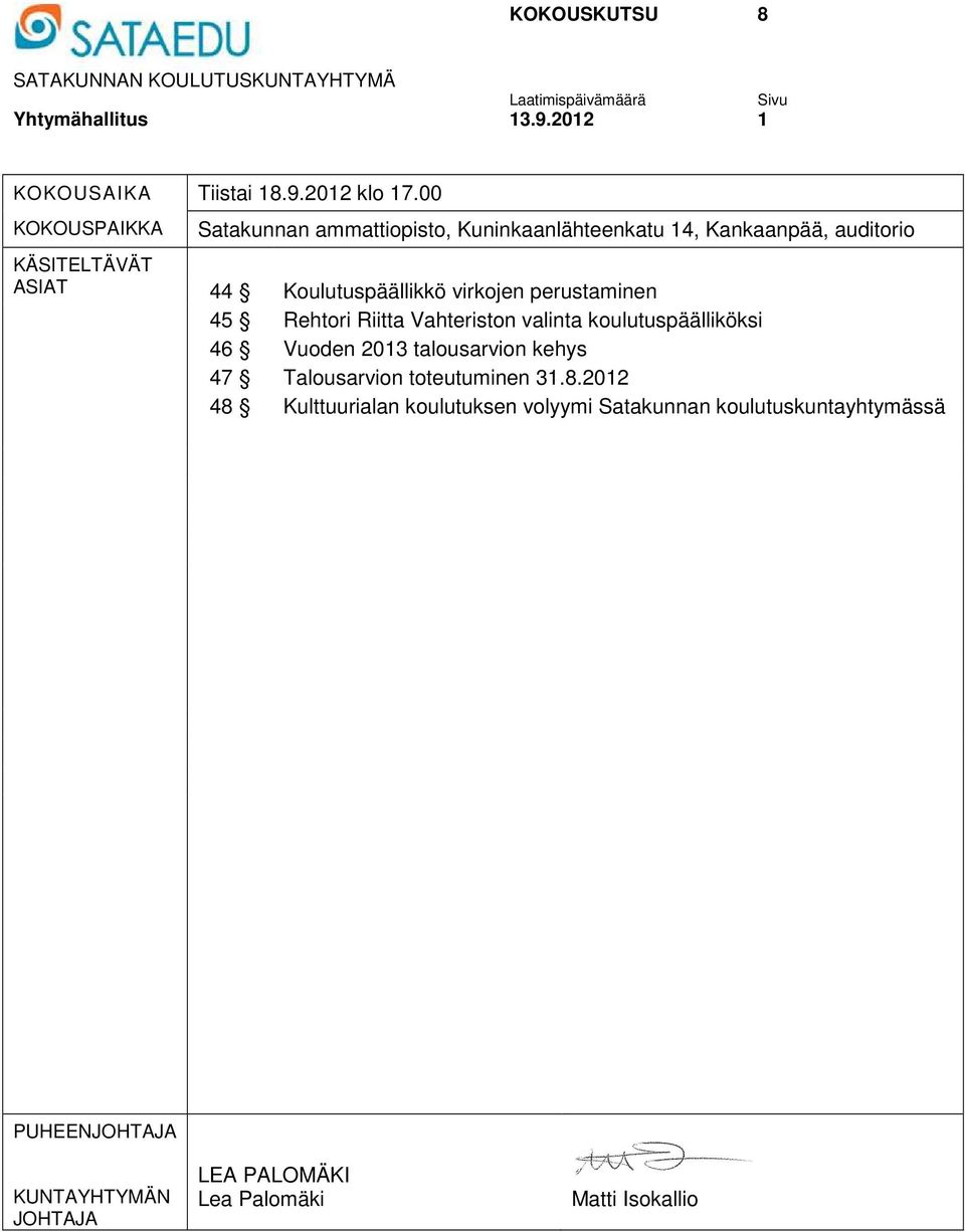 perustaminen 45 Rehtori Riitta Vahteriston valinta koulutuspäälliköksi 46 Vuoden 2013 talousarvion kehys 47 Talousarvion toteutuminen 31.8.