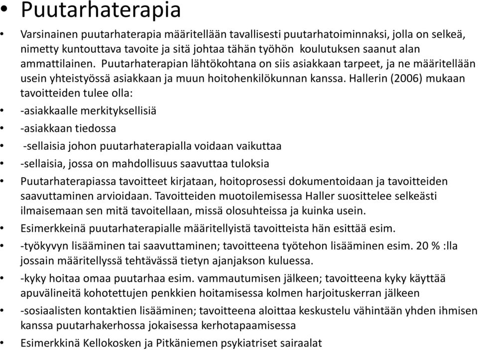 Hallerin (2006) mukaan tavoitteiden tulee olla: -asiakkaalle merkityksellisiä -asiakkaan tiedossa -sellaisia johon puutarhaterapialla voidaan vaikuttaa -sellaisia, jossa on mahdollisuus saavuttaa