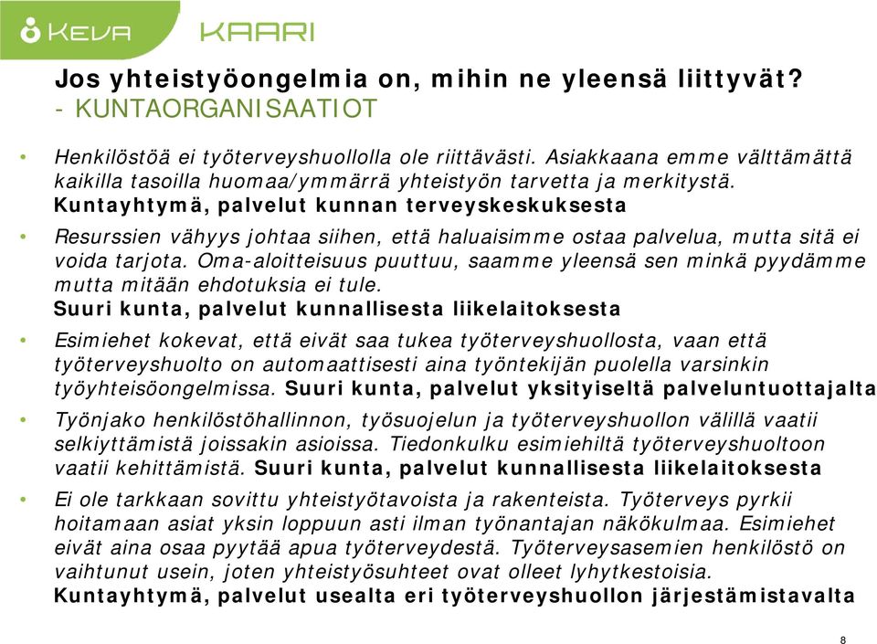 yhtymä, palvelut kunnan terveyskeskuksesta Resurssien vähyys johtaa siihen, että haluaisimme ostaa palvelua, mutta sitä ei voida tarjota.