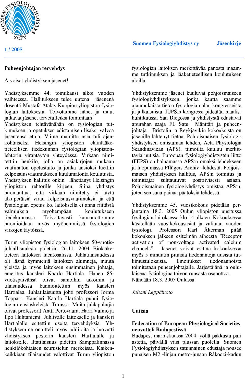 Yhdistyksen tehtävänähän on fysiologian tutkimuksen ja opetuksen edistämisen lisäksi valvoa jäsentensä etuja.