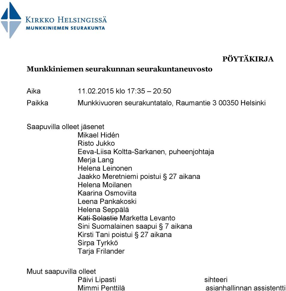 Koltta-Sarkanen, puheenjohtaja Merja Lang Helena Leinonen Jaakko Meretniemi poistui 27 aikana Helena Moilanen Kaarina Osmoviita Leena Pankakoski
