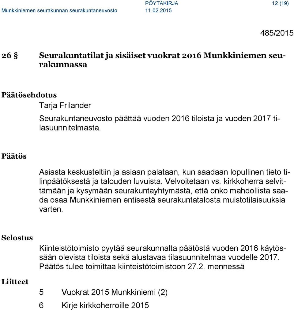 kirkkoherra selvittämään ja kysymään seurakuntayhtymästä, että onko mahdollista saada osaa Munkkiniemen entisestä seurakuntatalosta muistotilaisuuksia varten.