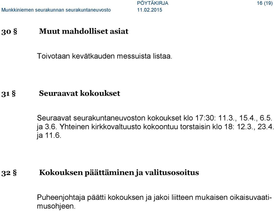 6. Yhteinen kirkkovaltuusto kokoontuu torstaisin klo 18: 12.3., 23.4. ja 11.6. 32 Kokouksen