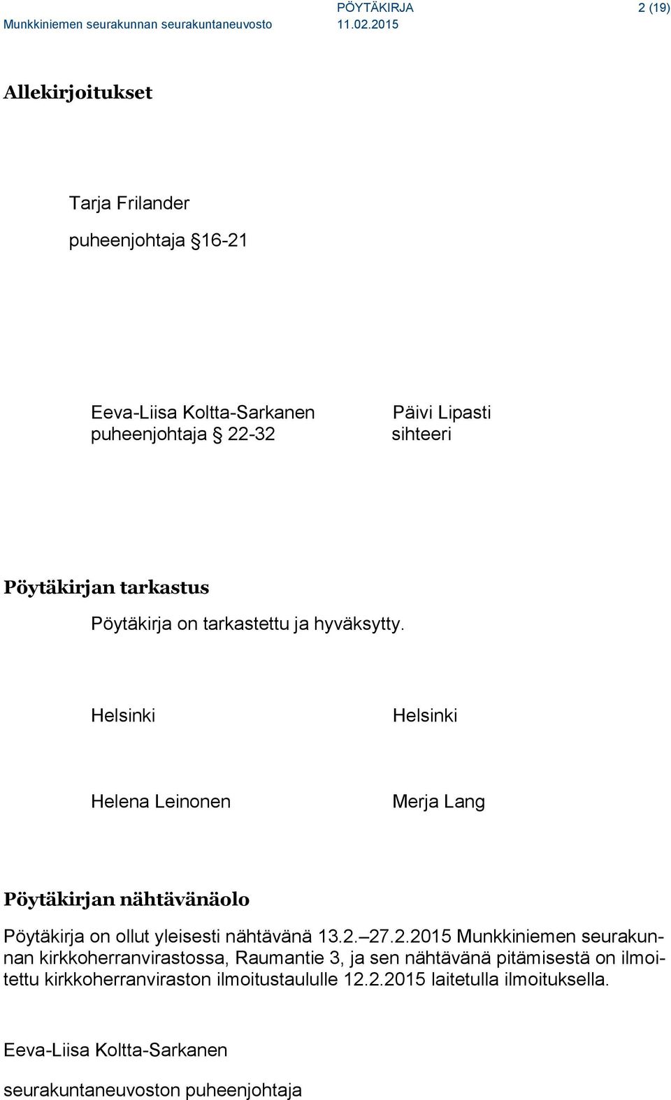 Helsinki Helsinki Helena Leinonen Merja Lang Pöytäkirjan nähtävänäolo Pöytäkirja on ollut yleisesti nähtävänä 13.2.