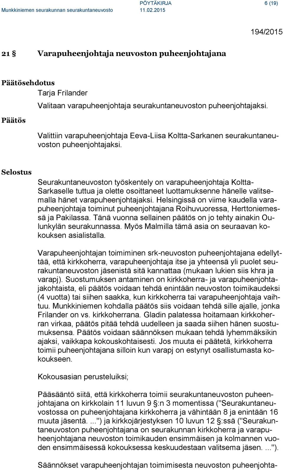 Selostus Seurakuntaneuvoston työskentely on varapuheenjohtaja Koltta- Sarkaselle tuttua ja olette osoittaneet luottamuksenne hänelle valitsemalla hänet varapuheenjohtajaksi.