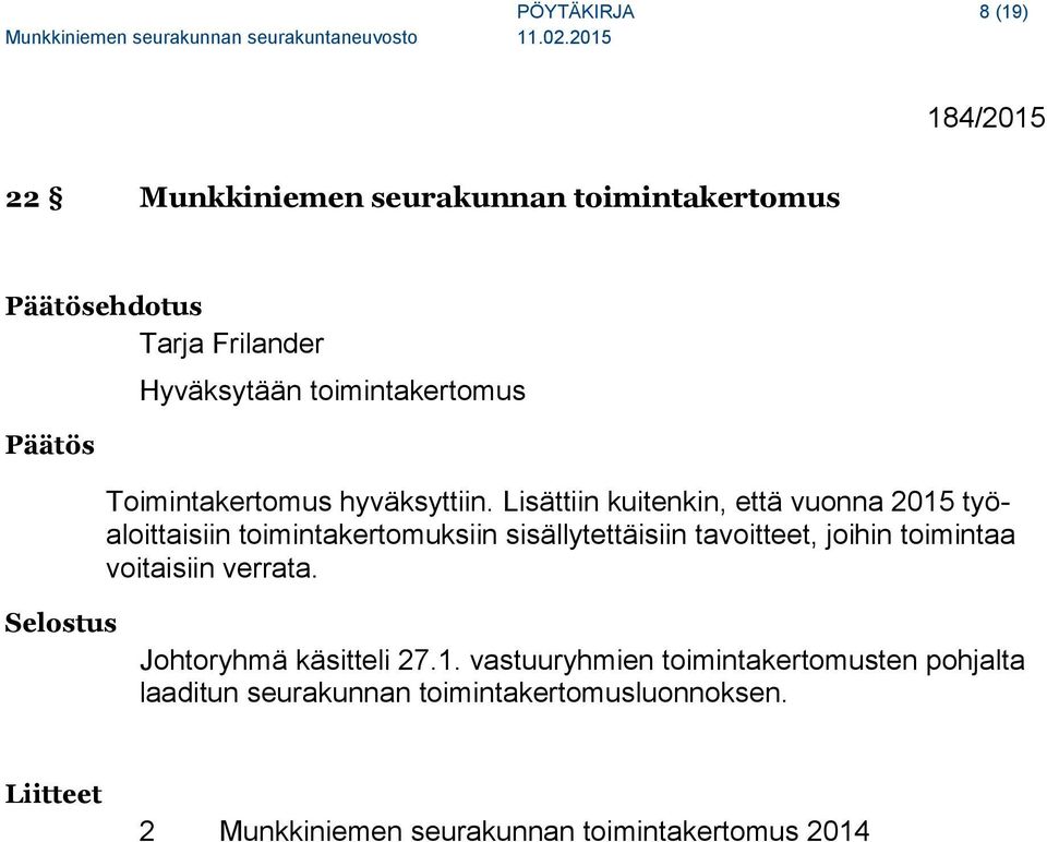 Lisättiin kuitenkin, että vuonna 2015 työaloittaisiin toimintakertomuksiin sisällytettäisiin tavoitteet, joihin