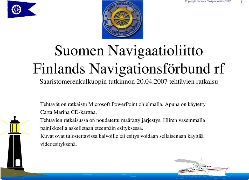 Apuna on käytetty Carta Marina CD-karttaa. Tehtävien ratkaisussa on noudatettu määrätty järjestys.