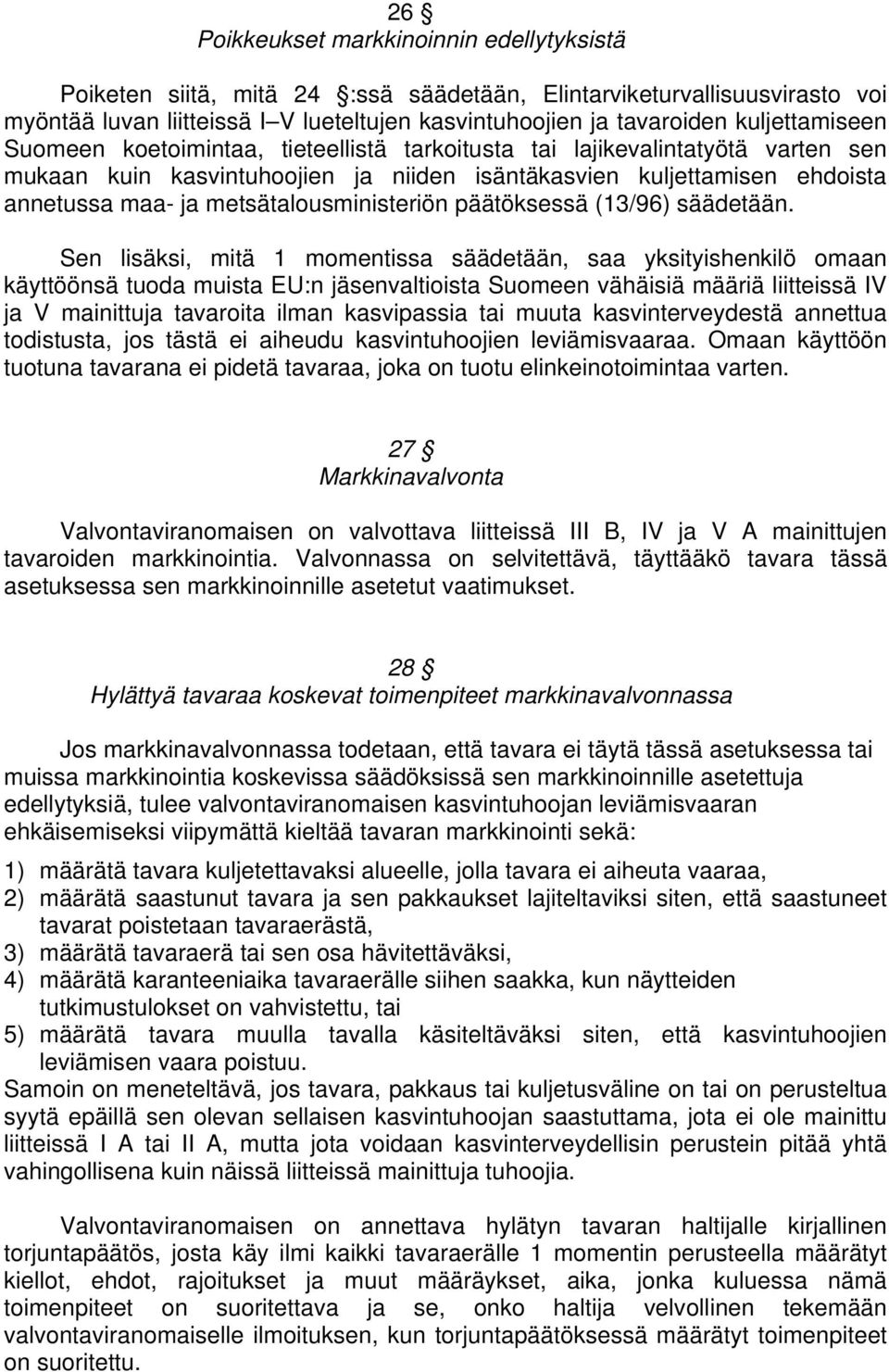 metsätalousministeriön päätöksessä (13/96) säädetään.