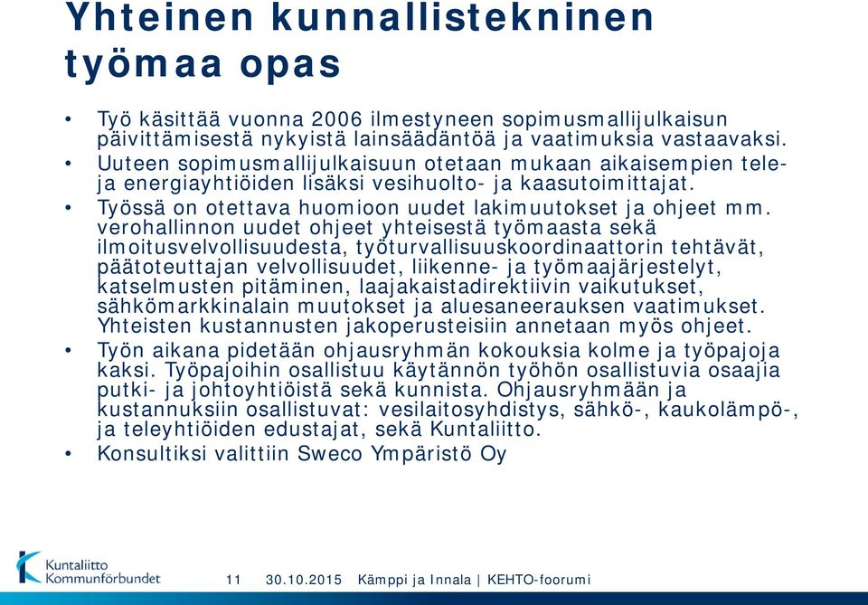 verohallinnon uudet ohjeet yhteisestä työmaasta sekä ilmoitusvelvollisuudesta, työturvallisuuskoordinaattorin tehtävät, päätoteuttajan velvollisuudet, liikenne- ja työmaajärjestelyt, katselmusten
