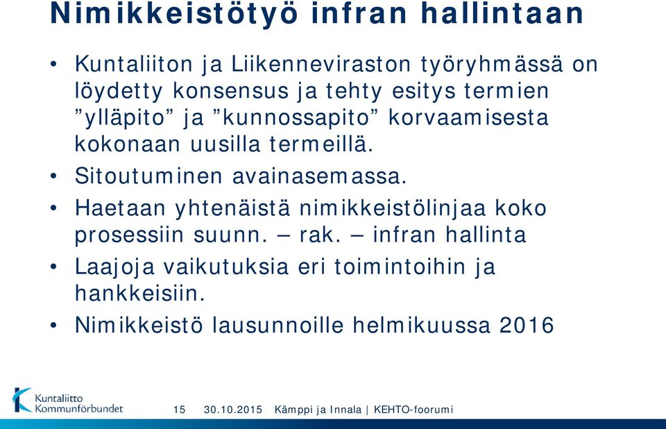 Sitoutuminen avainasemassa. Haetaan yhtenäistä nimikkeistölinjaa koko prosessiin suunn. rak.