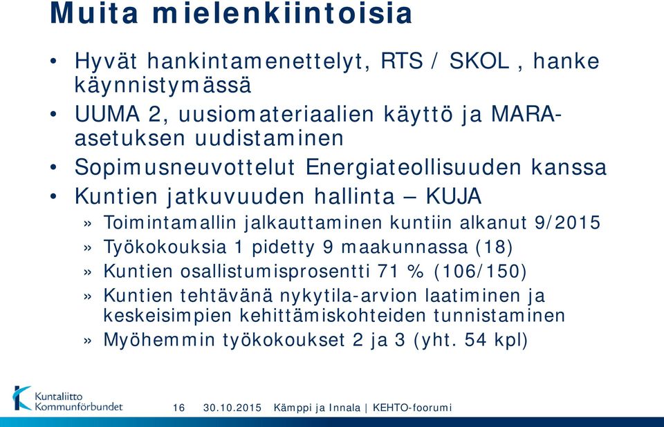 jalkauttaminen kuntiin alkanut 9/2015» Työkokouksia 1 pidetty 9 maakunnassa (18)» Kuntien osallistumisprosentti 71 % (106/150)»