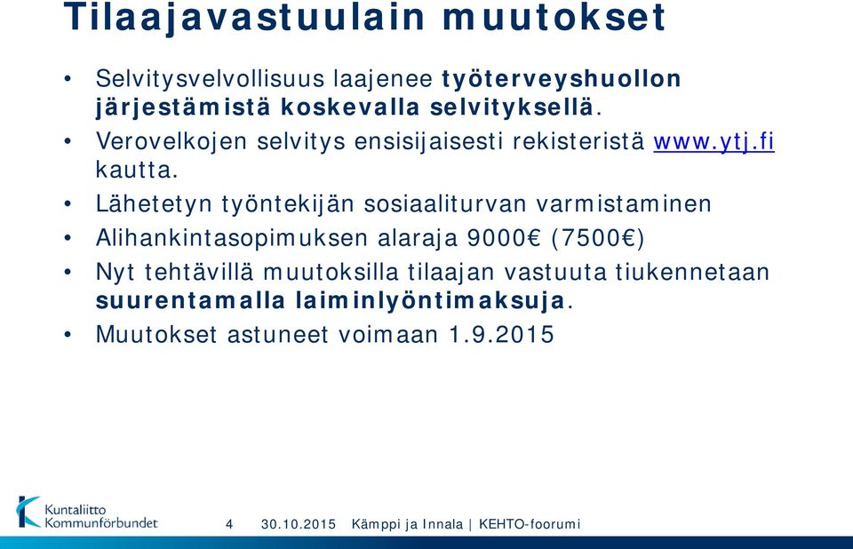 Lähetetyn työntekijän sosiaaliturvan varmistaminen Alihankintasopimuksen alaraja 9000 (7500 ) Nyt