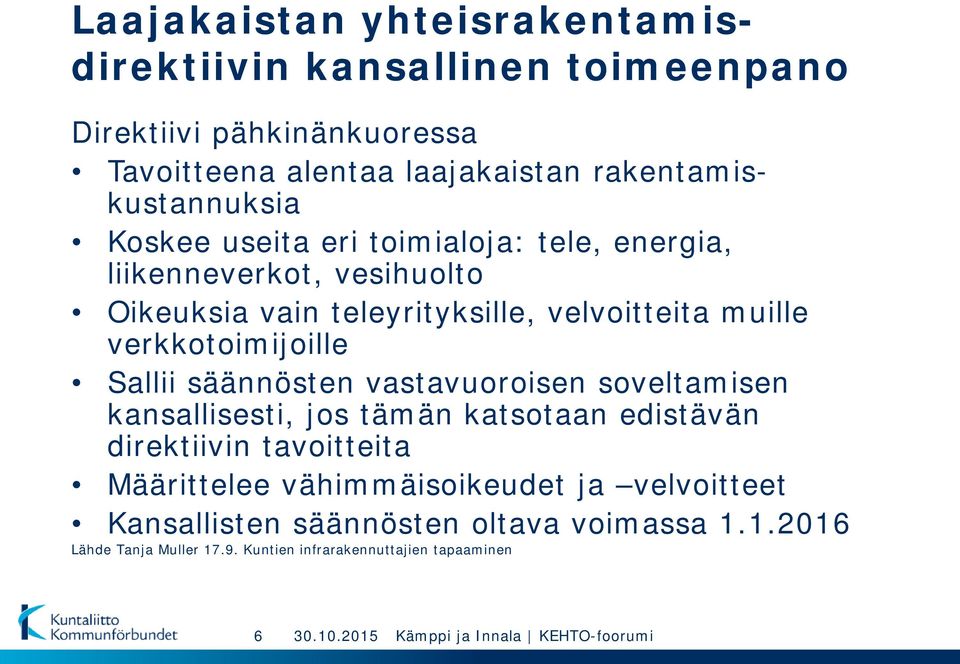 muille verkkotoimijoille Sallii säännösten vastavuoroisen soveltamisen kansallisesti, jos tämän katsotaan edistävän direktiivin tavoitteita