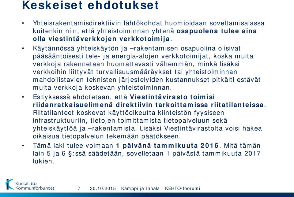 liittyvät turvallisuusmääräykset tai yhteistoiminnan mahdollistavien teknisten järjestelyiden kustannukset pitkälti estävät muita verkkoja koskevan yhteistoiminnan.