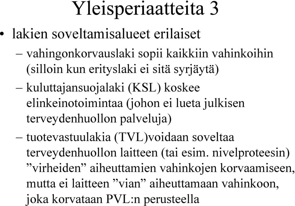 palveluja) tuotevastuulakia (TVL)voidaan soveltaa terveydenhuollon laitteen (tai esim.