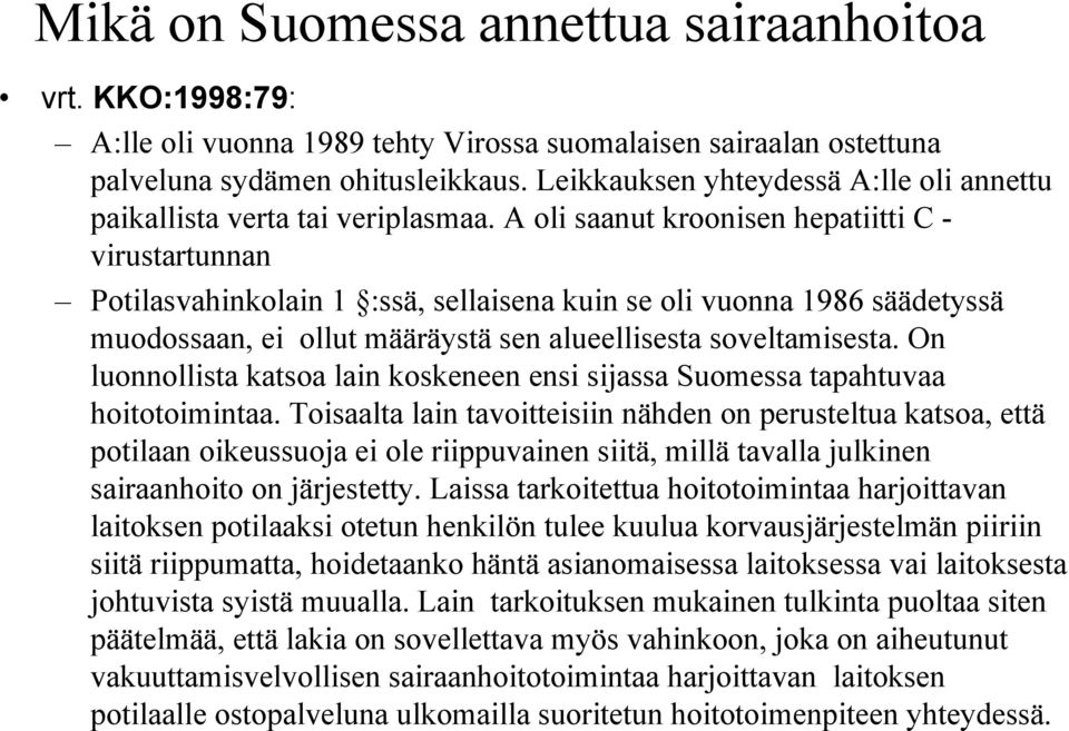 A oli saanut kroonisen hepatiitti C - virustartunnan Potilasvahinkolain 1 :ssä, sellaisena kuin se oli vuonna 1986 säädetyssä muodossaan, ei ollut määräystä sen alueellisesta soveltamisesta.