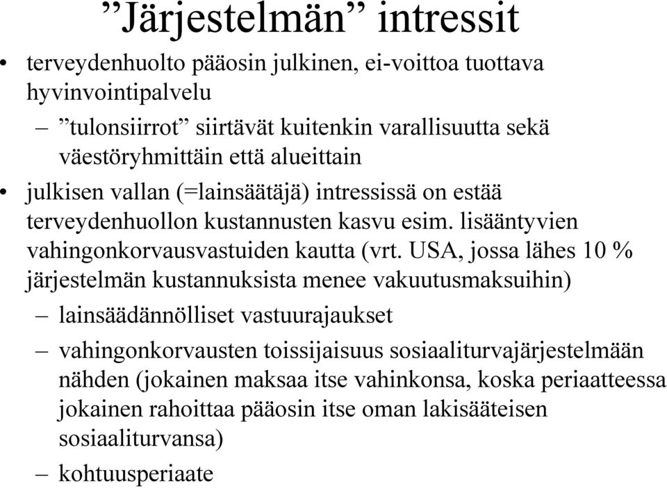 USA, jossa lähes 10 % järjestelmän kustannuksista menee vakuutusmaksuihin) lainsäädännölliset vastuurajaukset vahingonkorvausten toissijaisuus