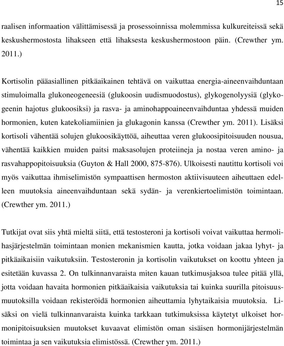 rasva- ja aminohappoaineenvaihduntaa yhdessä muiden hormonien, kuten katekoliamiinien ja glukagonin kanssa (Crewther ym. 2011).