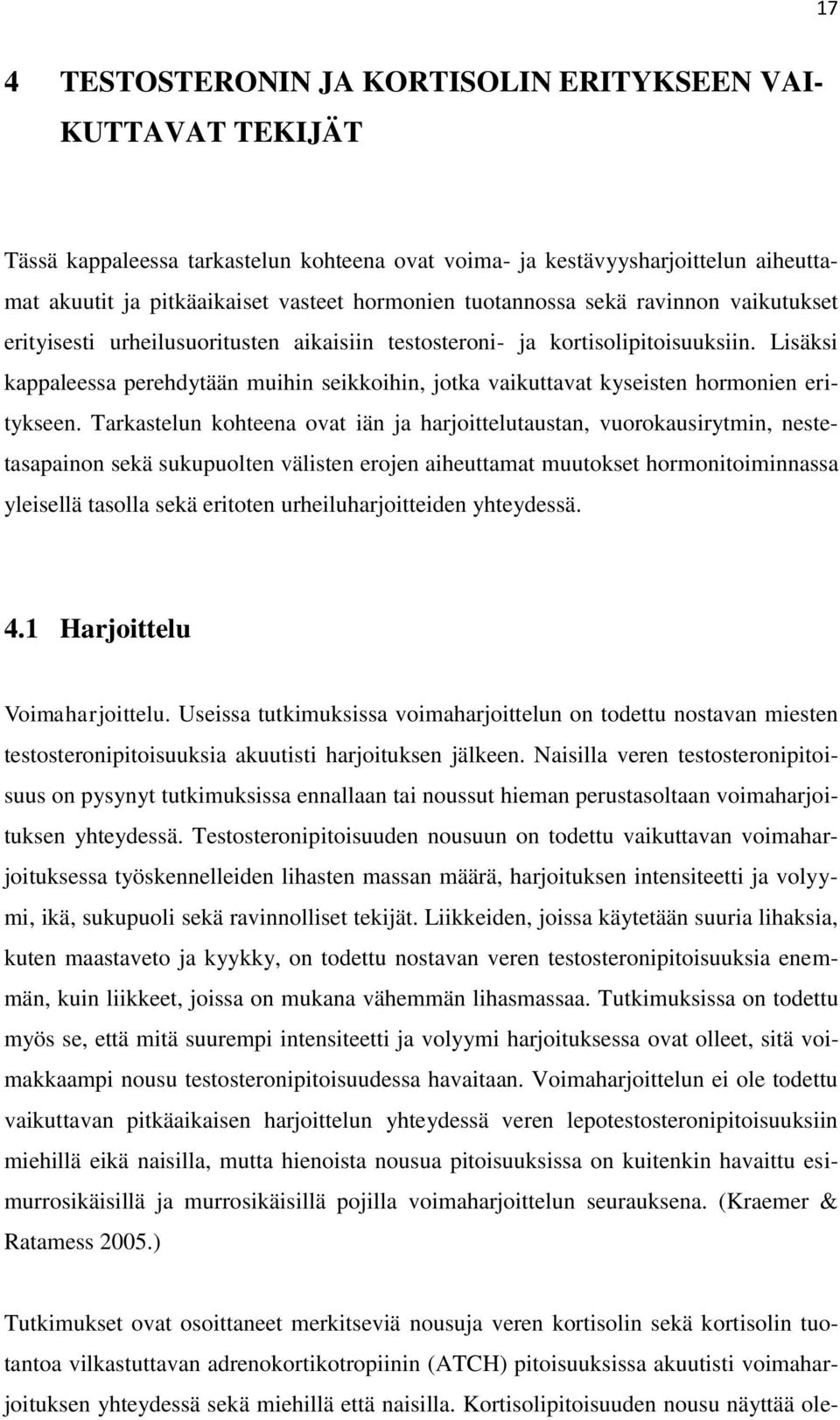 Lisäksi kappaleessa perehdytään muihin seikkoihin, jotka vaikuttavat kyseisten hormonien eritykseen.