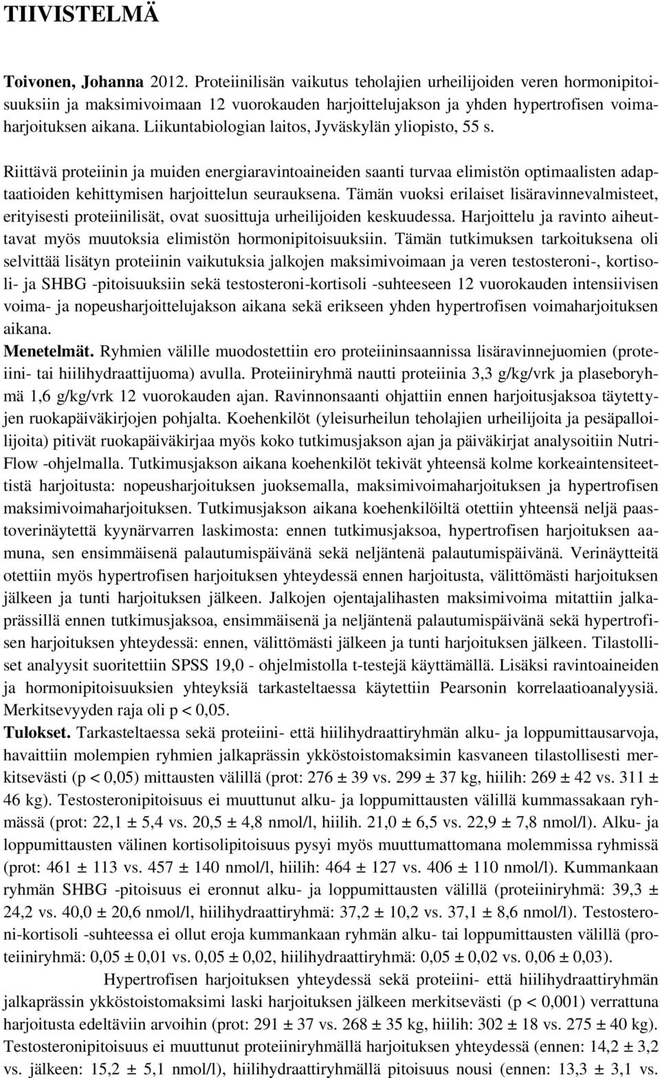 Liikuntabiologian laitos, Jyväskylän yliopisto, 55 s. Riittävä proteiinin ja muiden energiaravintoaineiden saanti turvaa elimistön optimaalisten adaptaatioiden kehittymisen harjoittelun seurauksena.