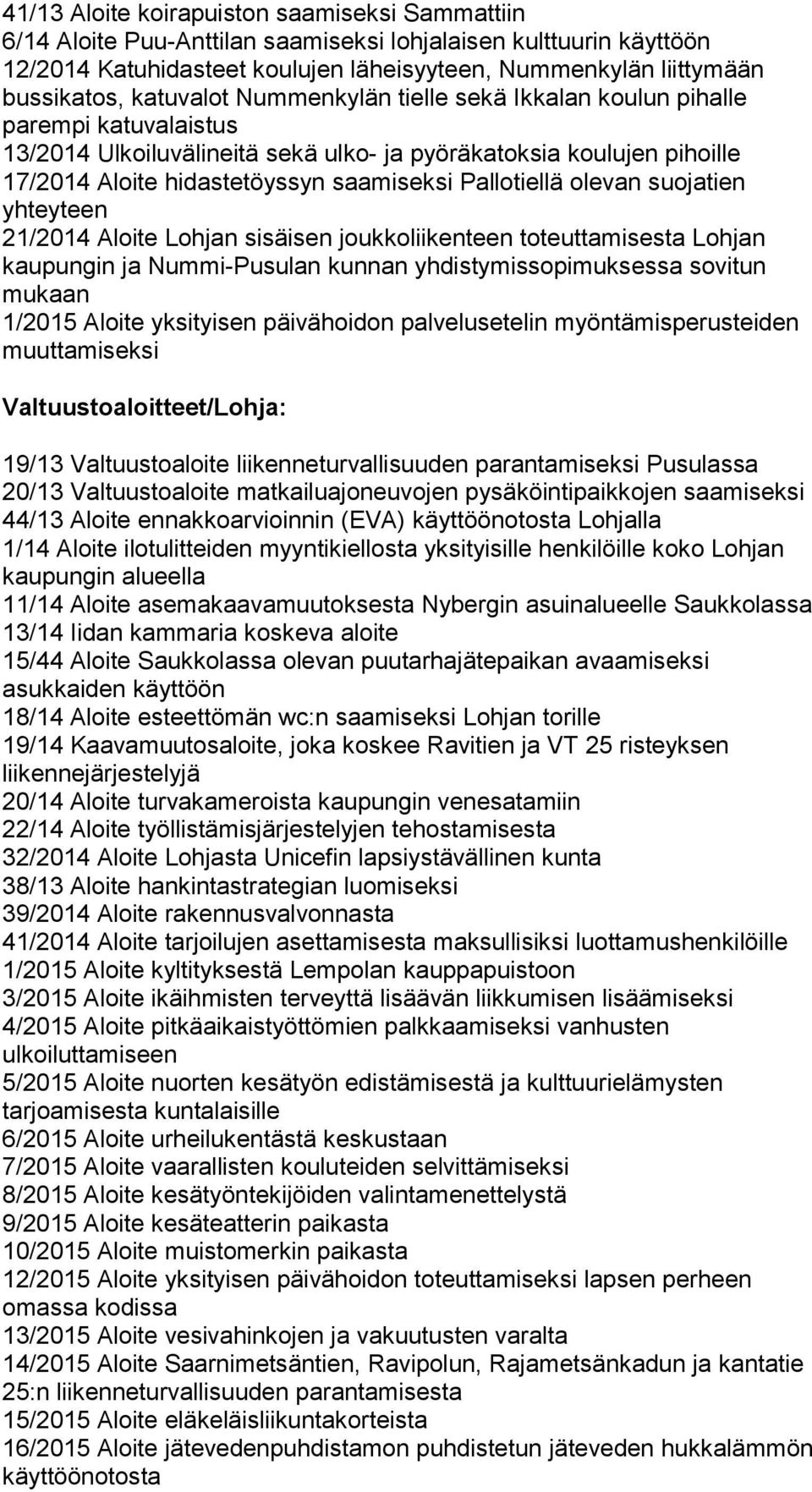 Pallotiellä olevan suojatien yhteyteen 21/2014 Aloite Lohjan sisäisen joukkoliikenteen toteuttamisesta Lohjan kaupungin ja Nummi-Pusulan kunnan yhdistymissopimuksessa sovitun mukaan 1/2015 Aloite